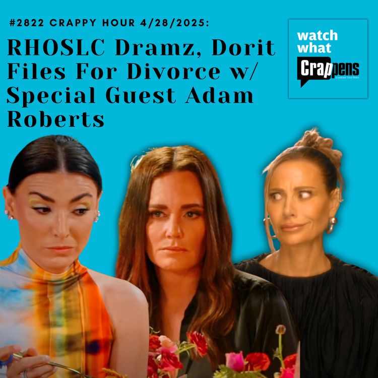 cover art for #2822 Crappy Hour 4/28/2025: RHOSLC Dramz, Dorit Files For Divorce w/ Special Guest Adam Roberts