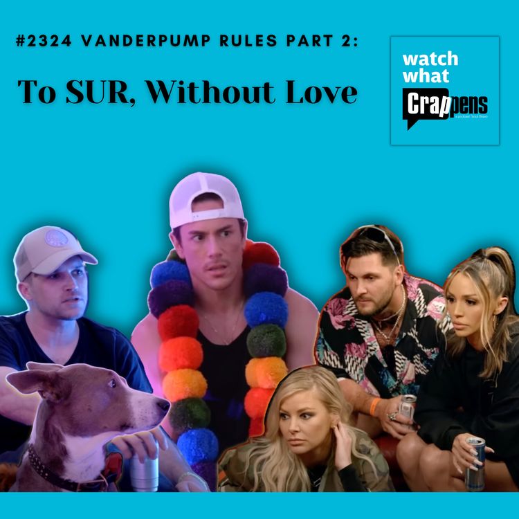cover art for #2324 Vanderpump Rules, Part 2: To SUR, Without Love
