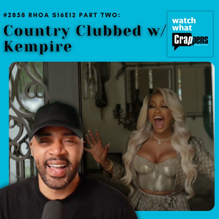 cover art for #2858  RHOA S16E12 Part Two: Country Clubbed w/ Kempire