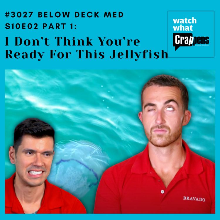 cover art for #3027 Below Deck Med S10E02 Part 1: I Don’t Think You’re Ready For This Jellyfish