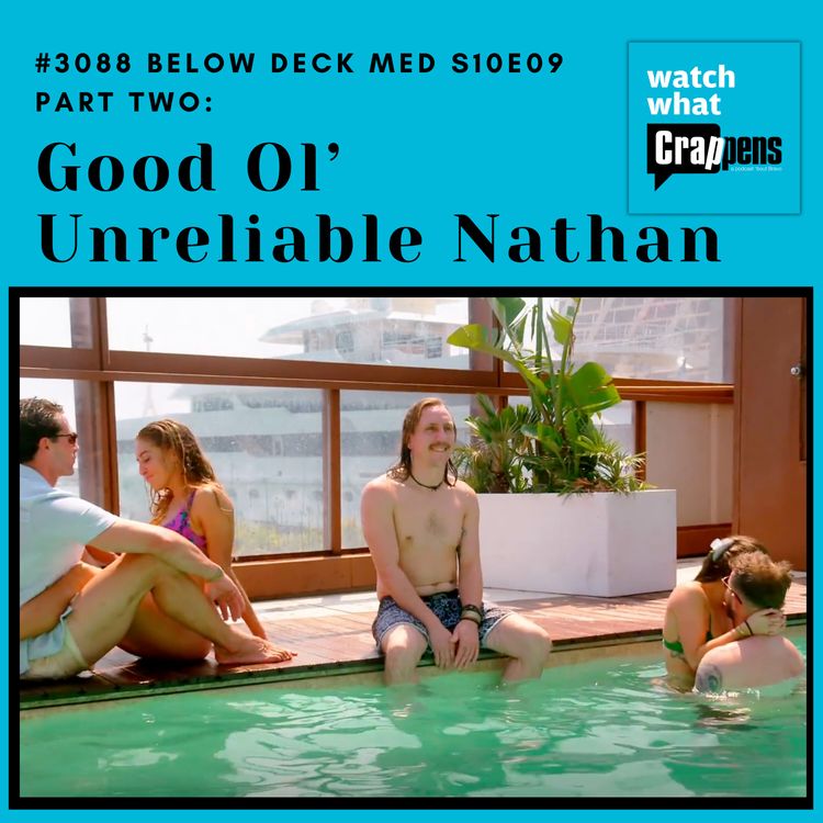 cover art for #3088 Below Deck Med S10E09 Part 2: Good Ol’ Unreliable Nathan