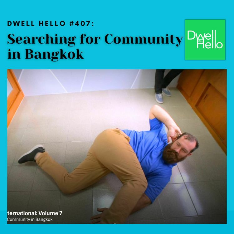 cover art for Dwell Hello #407: Searching for Community in Bangkok