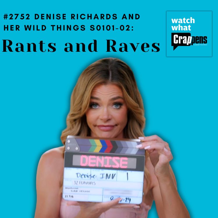 cover art for #2752 Denise Richards and her Wild Things S0101-02:Rants and Raves