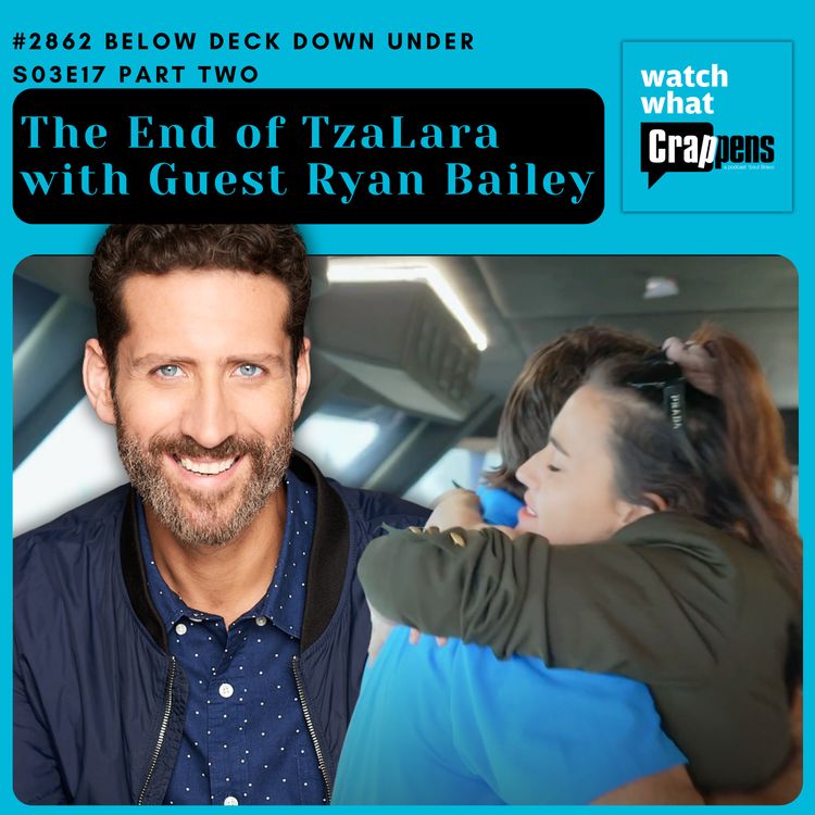 cover art for #2862  Below Deck Down Under S03E17 Part Two: The End of TzaLara with Guest Ryan Bailey