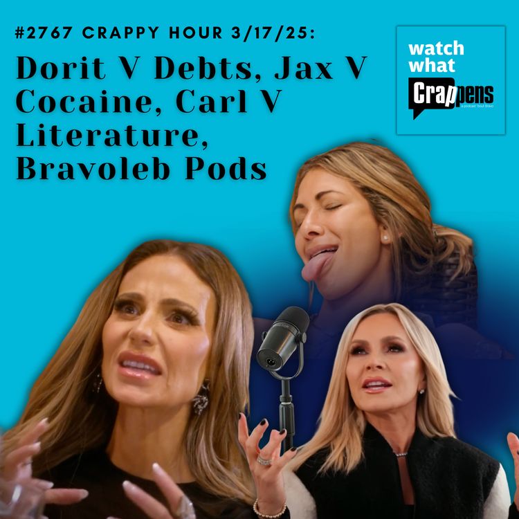 cover art for #2767 Crappy Hour 3/17/25: Dorit V Debts, Jax V Cocaine, Carl V Literature, Bravoleb Pods