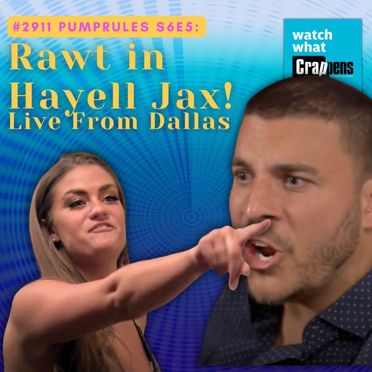 cover art for #2911 PumpRules S6E5: Rawt in Hayell Jax! Live From Dallas