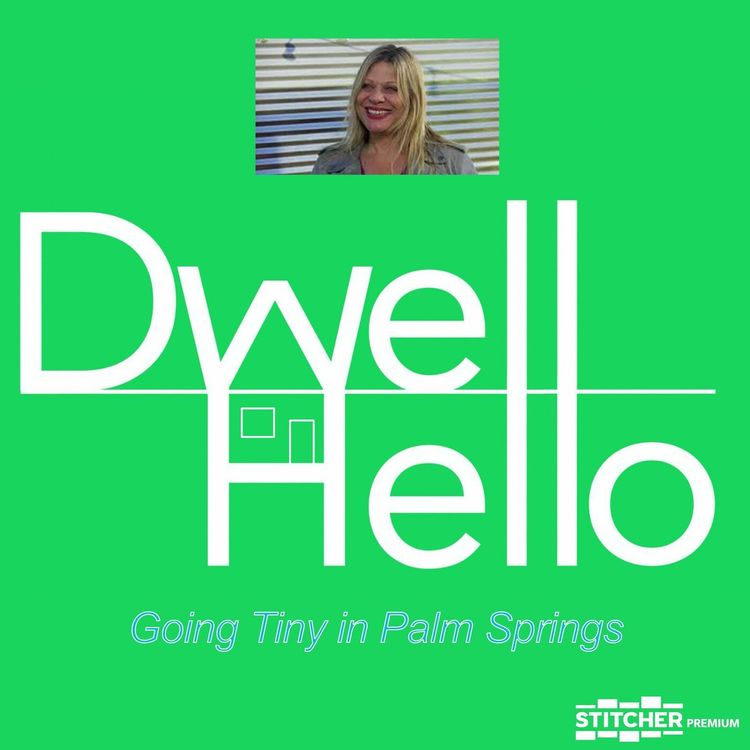 cover art for Dwell Hello 04 - Going Tiny in Palm Springs