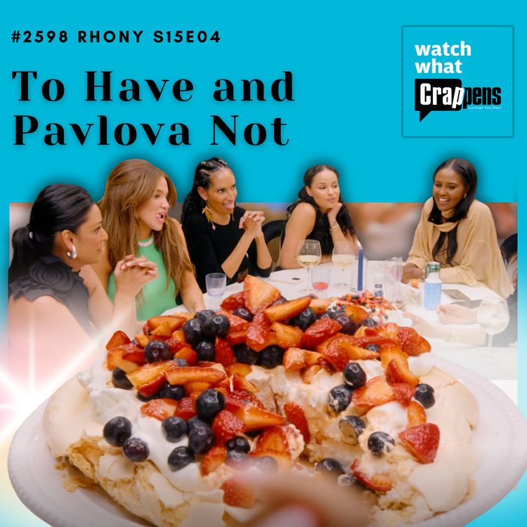 cover art for #2598  RHONY S15E04: To Have and Pavlova Not