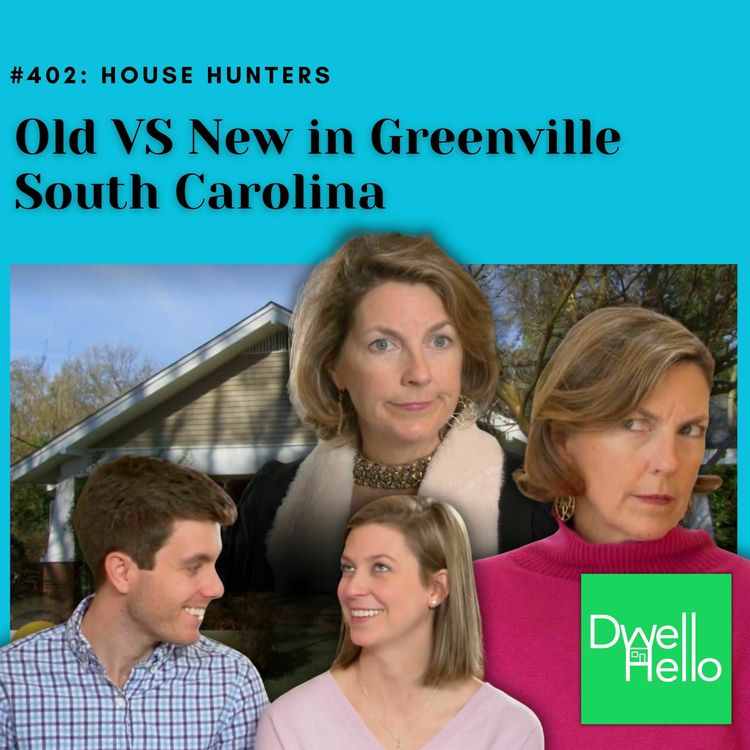 cover art for Dwell Hello #402: Old VS New in Greenville South Carolina