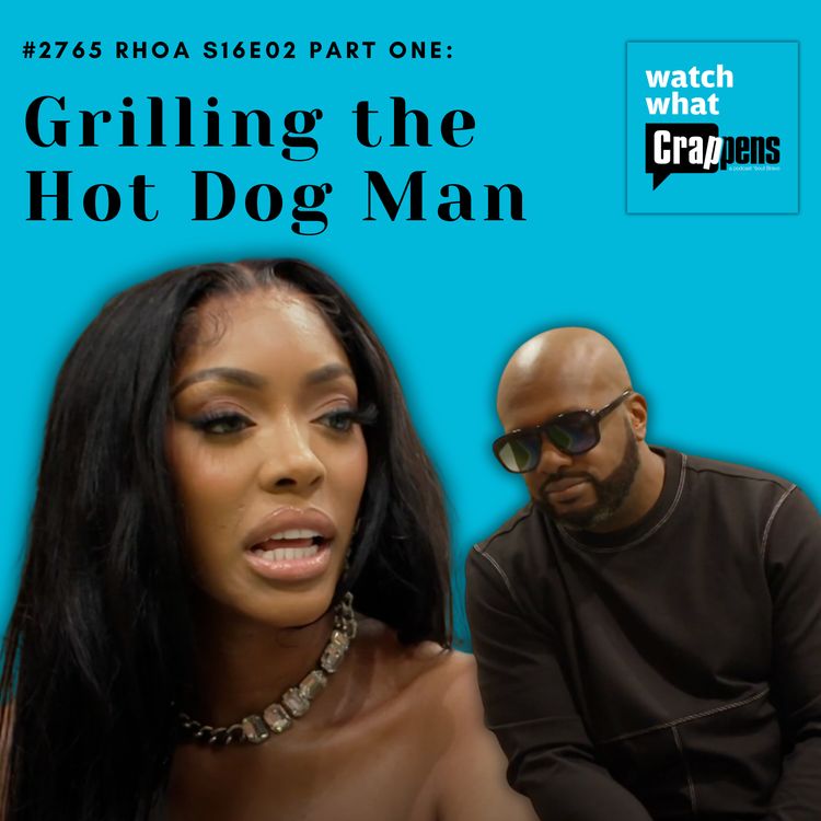 cover art for #2765  RHOA S16E02 Part One: Grilling the Hot Dog Man