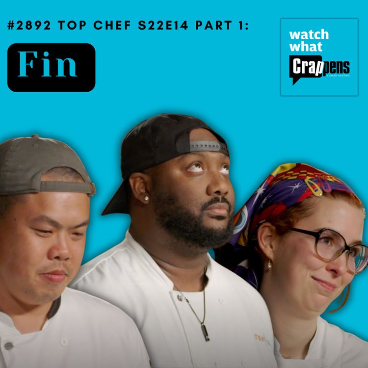 cover art for #2892 Top Chef S22E14 Part 1: Fin