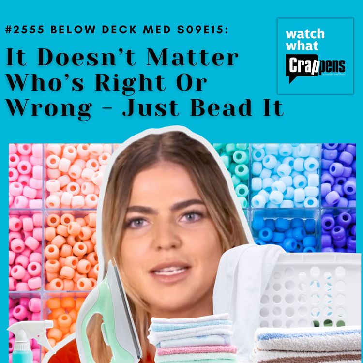 cover art for #2555 Below Deck Med S09E15: It Doesn’t Matter Who’s Right Or Wrong - Just Bead It