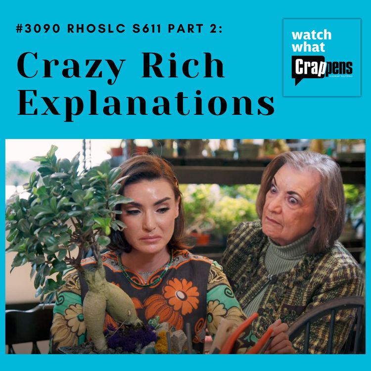 cover art for #3090 RHOSLC S611 Part Two: Crazy Rich Explanations