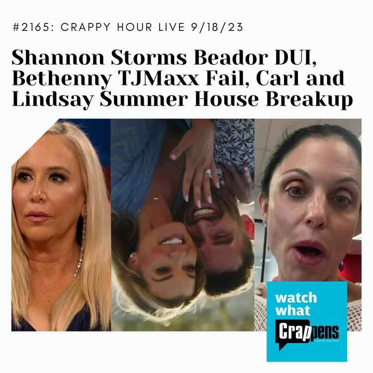 cover art for Crappy Hour Live: Shannon Storms Beador DUI, Bethenny TJMaxx Fail, Carl and Lindsay Summer House Breakup