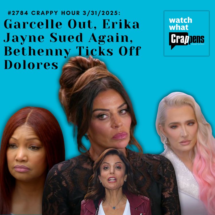cover art for #2784  Crappy Hour 3/31/2025: Garcelle Out, Erika Jayne Sued Again, Bethenny Ticks Off Dolores