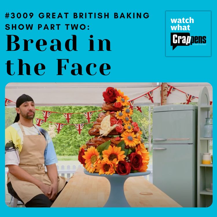cover art for #3009 Great British Baking Show Part Two: Bread in the Face
