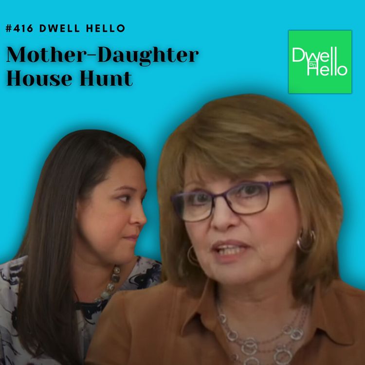 cover art for Dwell Hello  #416: Mother-Daughter House Hunt