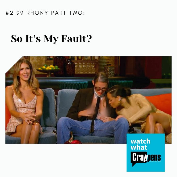 cover art for #2199 RHONY Part Two: So It’s My Fault?