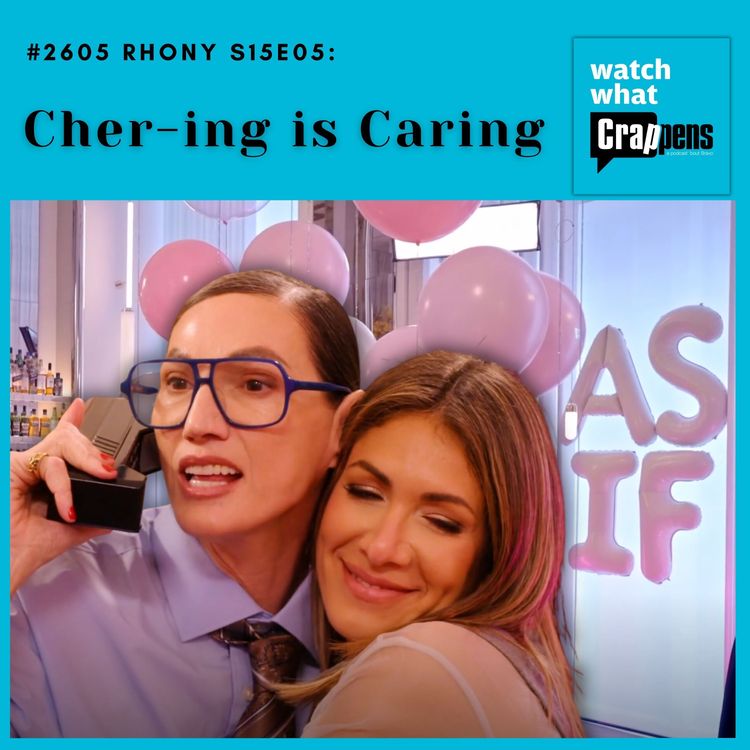 cover art for #2605  RHONY S15E05: Cher-ing is Caring