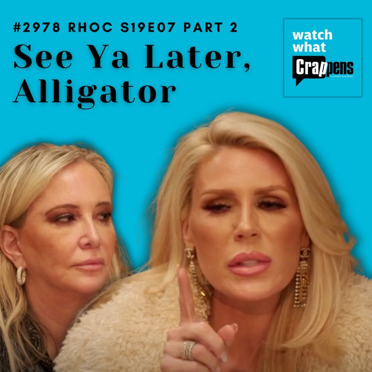 cover art for #2978 RHOC S19E07 Part 2: See Ya Later, Alligator