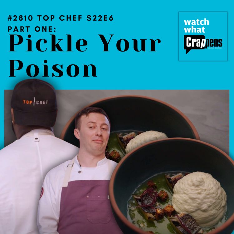 cover art for #2810 Top Chef S22E6 Part One: Pickle Your Poison