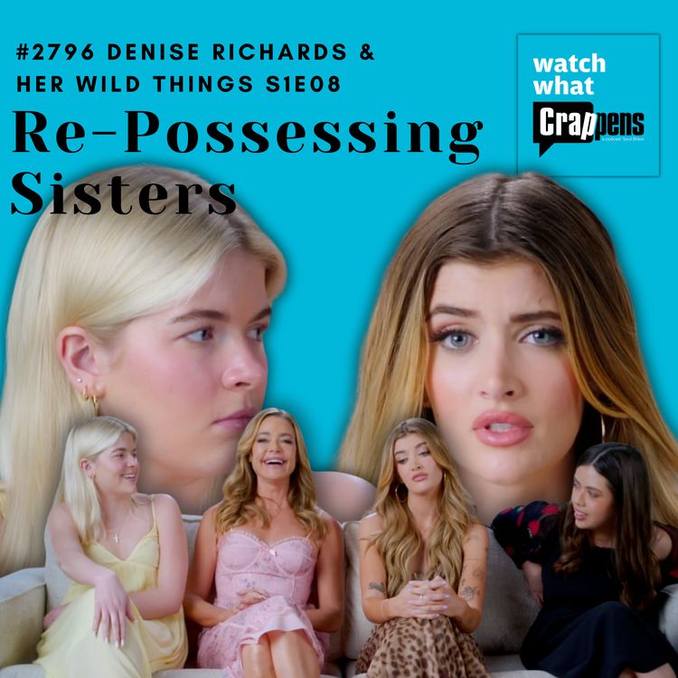 cover art for #2796 Denise Richards & Her Wild Things S1 Finale:  Re-Possessing Sisters