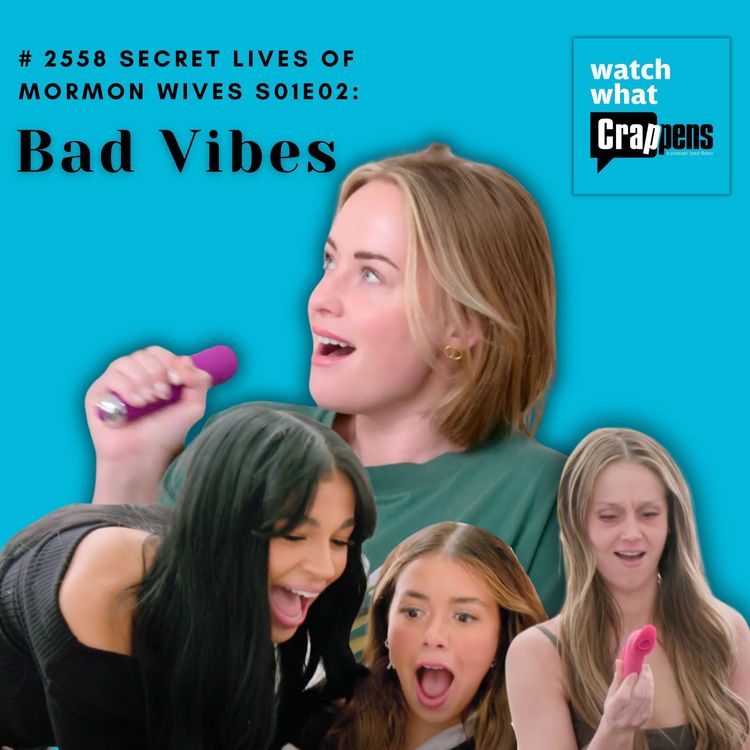cover art for #2558 Secret Lives of Mormon Wives S01E02: Bad Vibes