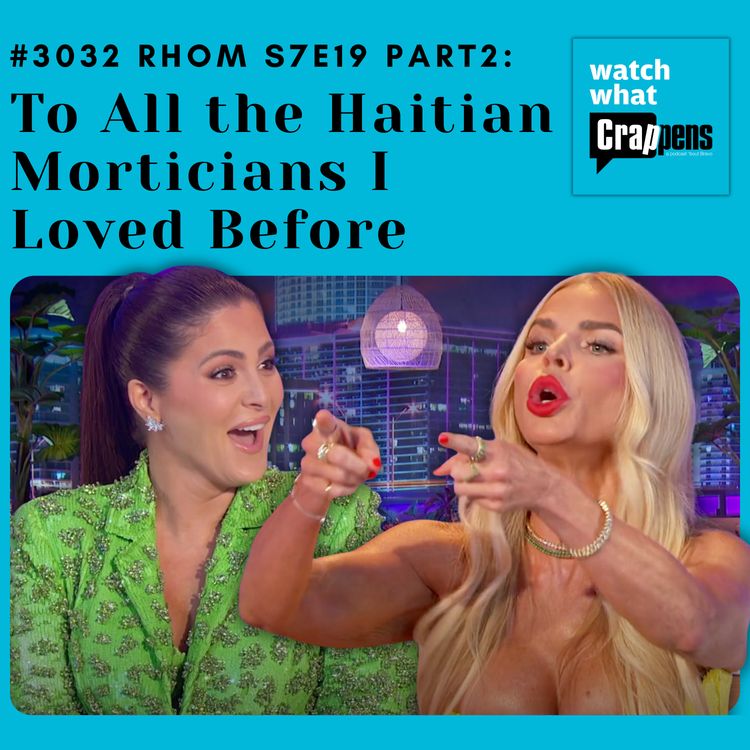 cover art for #3032 RHOM S7E19 Part 2: To All the Haitian Morticians I Loved Before