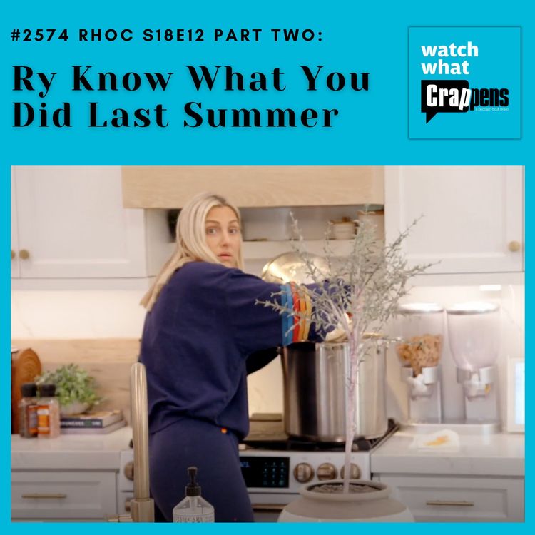 cover art for #2574  RHOC S18E12 Part Two: Ry Know What You Did Last Summer