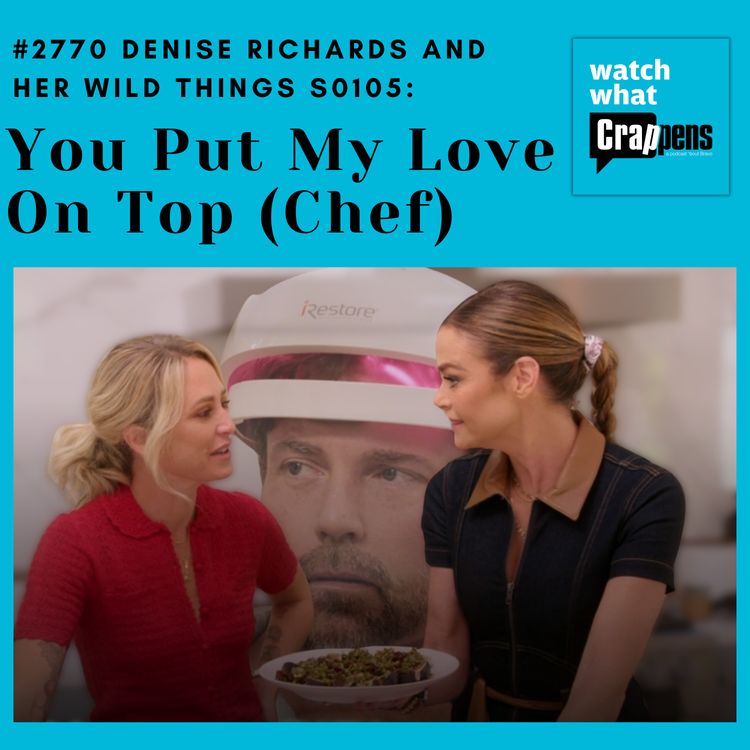 cover art for #2770  Denise Richards and her Wild Things S0105: You Put My Love On Top (Chef)