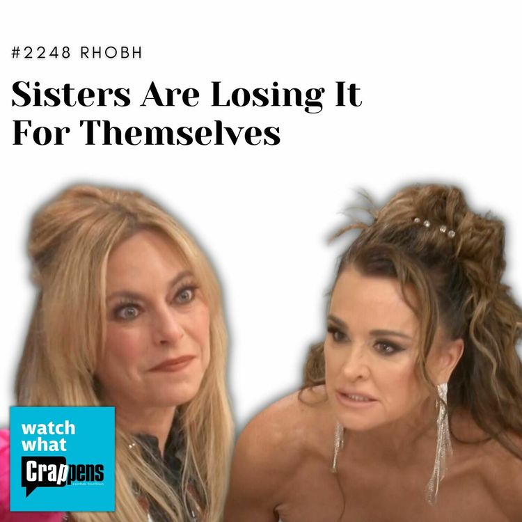 cover art for #2248 RHOBH part 1: Sisters Are Losing It For Themselves