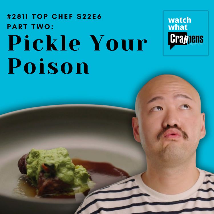 cover art for #2811 Top Chef S22E6 Part Two: Pickle Your Poison