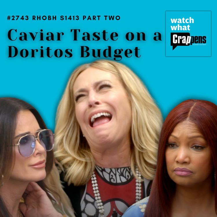 cover art for #2743 RHOBH S1413 Part Two: Caviar Taste on a Doritos Budget