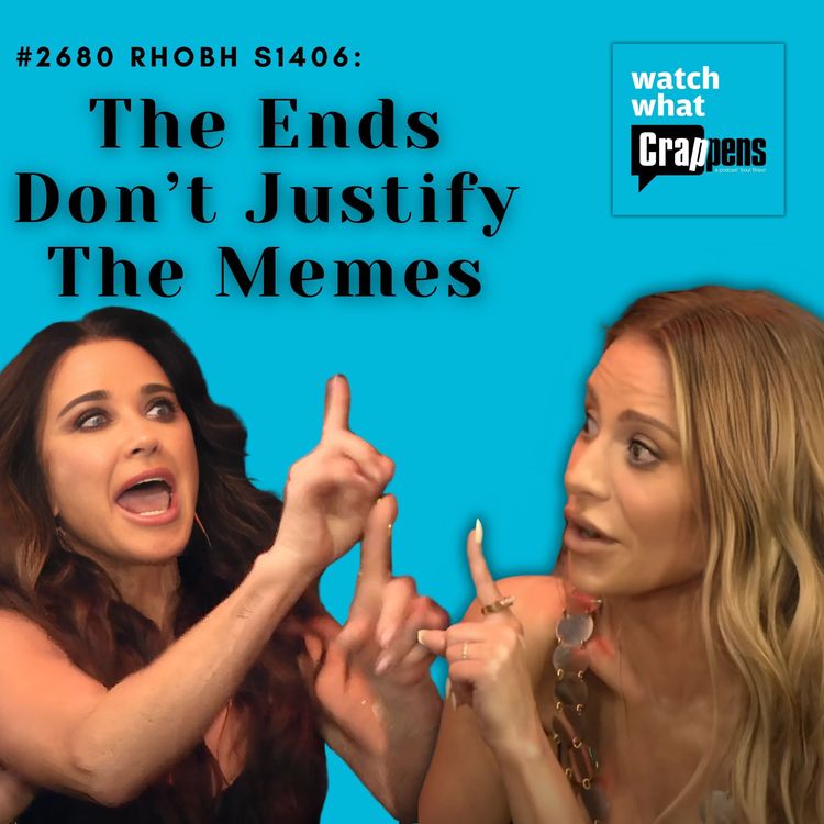 cover art for #2680 RHOBH S1406:  The Ends Don’t Justify The Memes