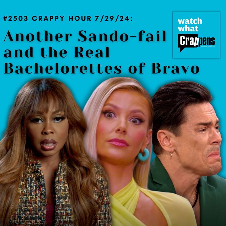 cover art for #2503 Crappy Hour 7/29/24: Another Sando-fail and the Real Bachelorettes of Bravo