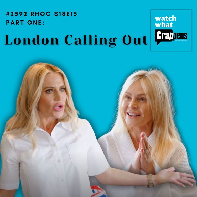 cover art for #2592 RHOC S18E15 Part One: London Calling Out