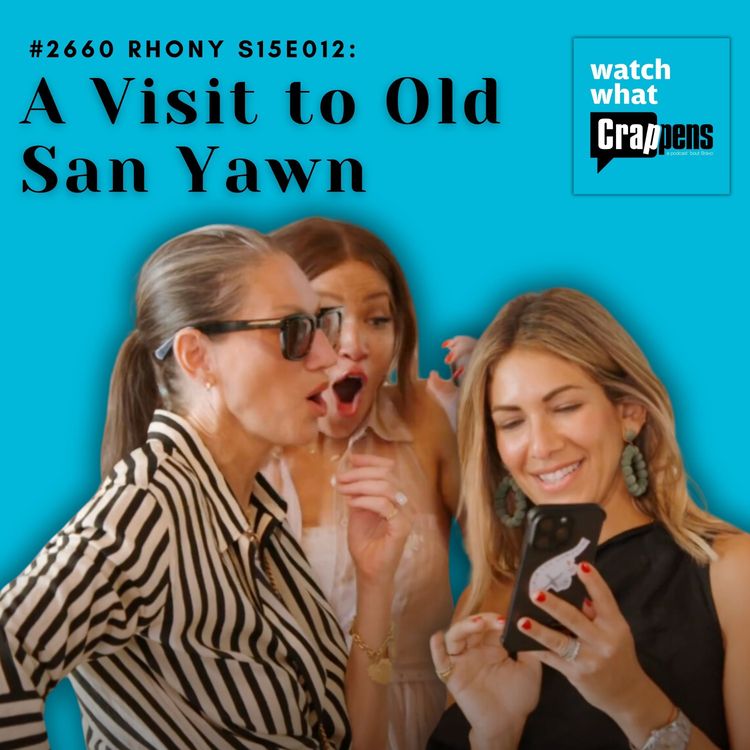 cover art for #2660 RHONY S15E012: A Visit to Old San Yawn