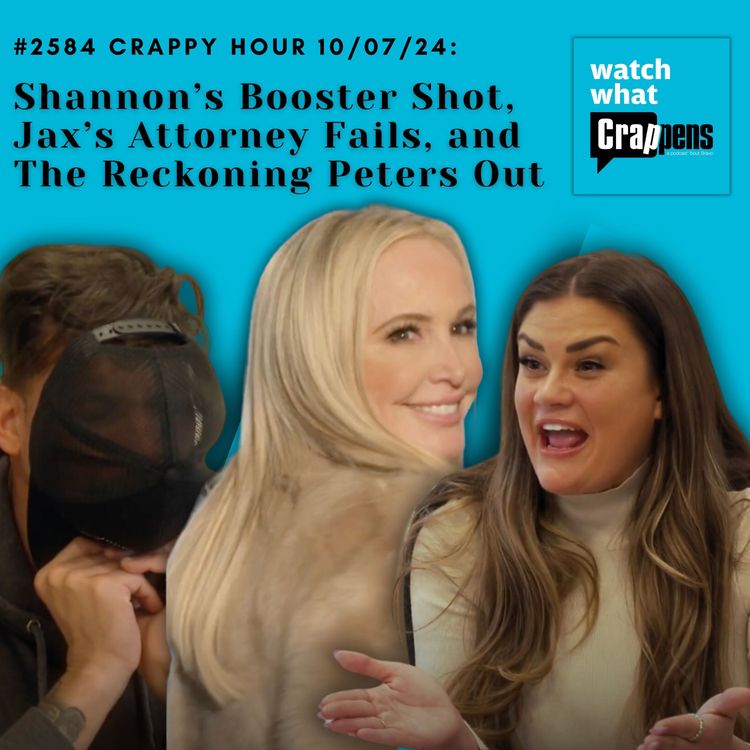 cover art for #2584 Crappy Hour 10/07/24: Shannon’s Booster Shot, Jax’s Attorney Fails, and The Reckoning Peters Out