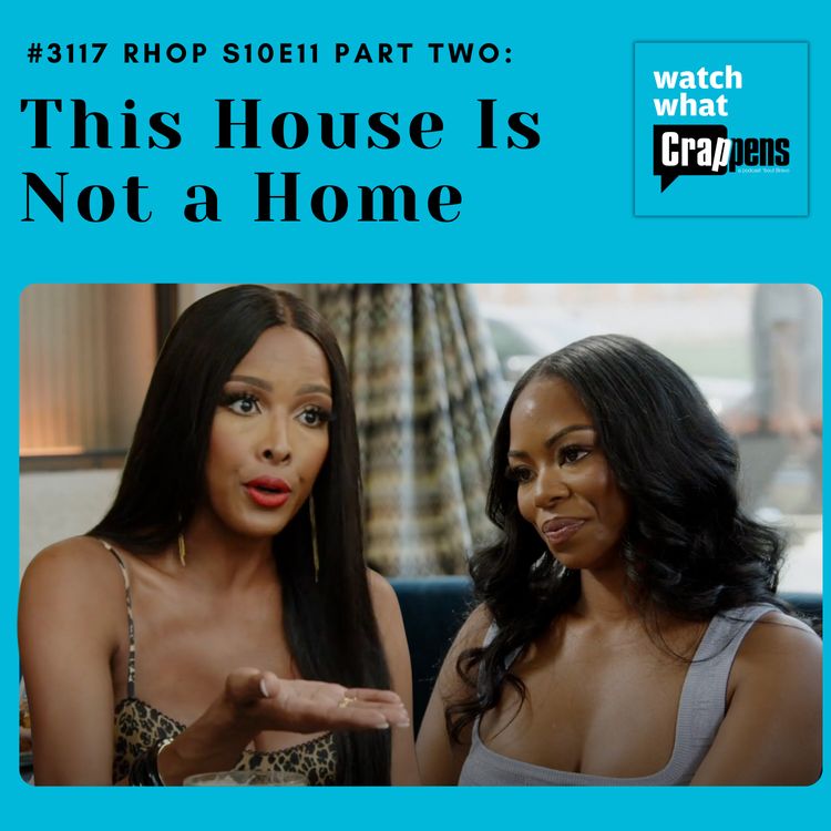 cover art for #3117  RHOP S10E11 Part Two: This House Is Not a Home