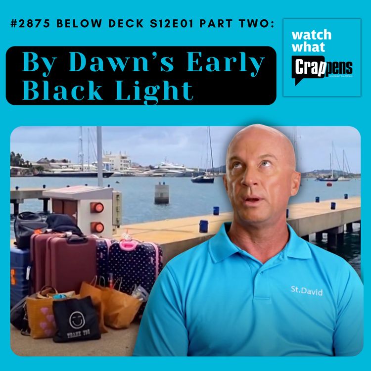 cover art for #2875  Below Deck S12E01 Part Two: By Dawn’s Early Black Light