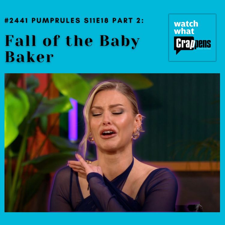cover art for #2441 PumpRules S11E18 Part 2:   Fall of the Baby Baker