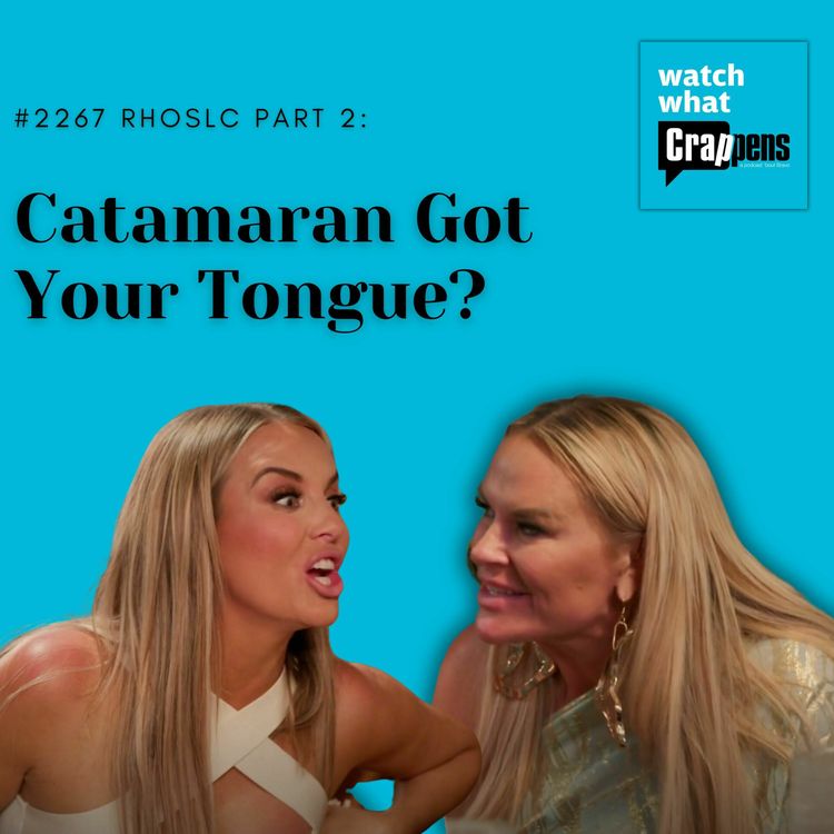 cover art for #2267 RHOSLC Part 2: Catamaran Got Your Tongue?