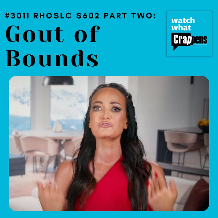 cover art for #3011 RHOSLC S602 Part Two: Gout of Bounds