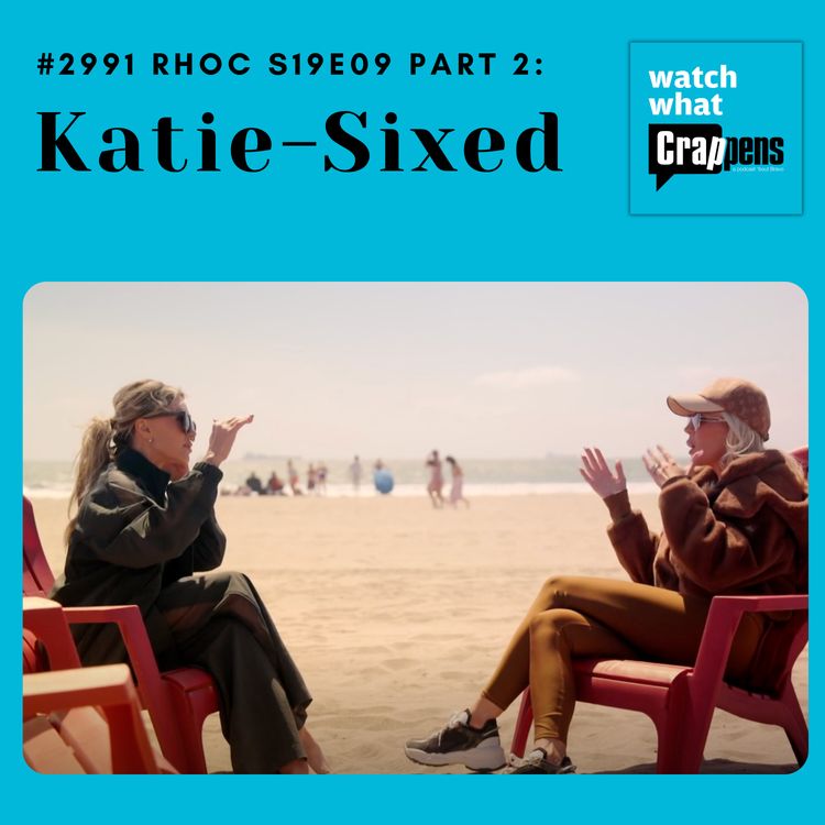 cover art for #2991 RHOC S19E09 Part 2: Katie-Sixed