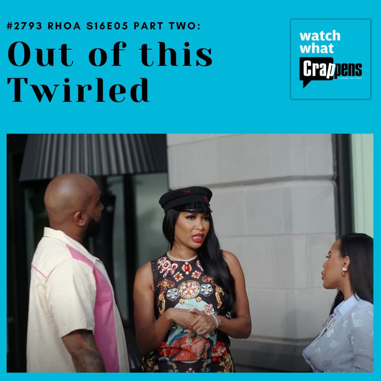 cover art for #2793 RHOA S16E05 Part Two: Out of this Twirled