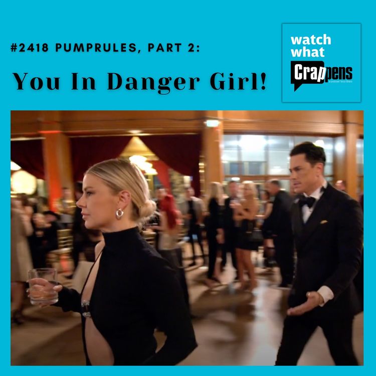 cover art for #2418  PumpRules, Part 2:  You In Danger Girl!