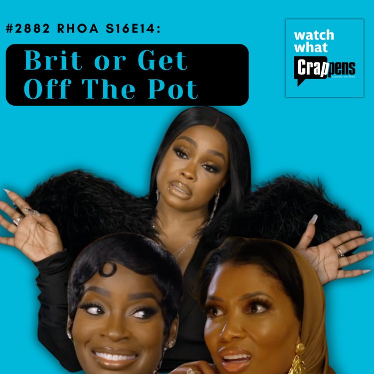cover art for #2882 RHOA S16E14: Brit or Get Off The Pot