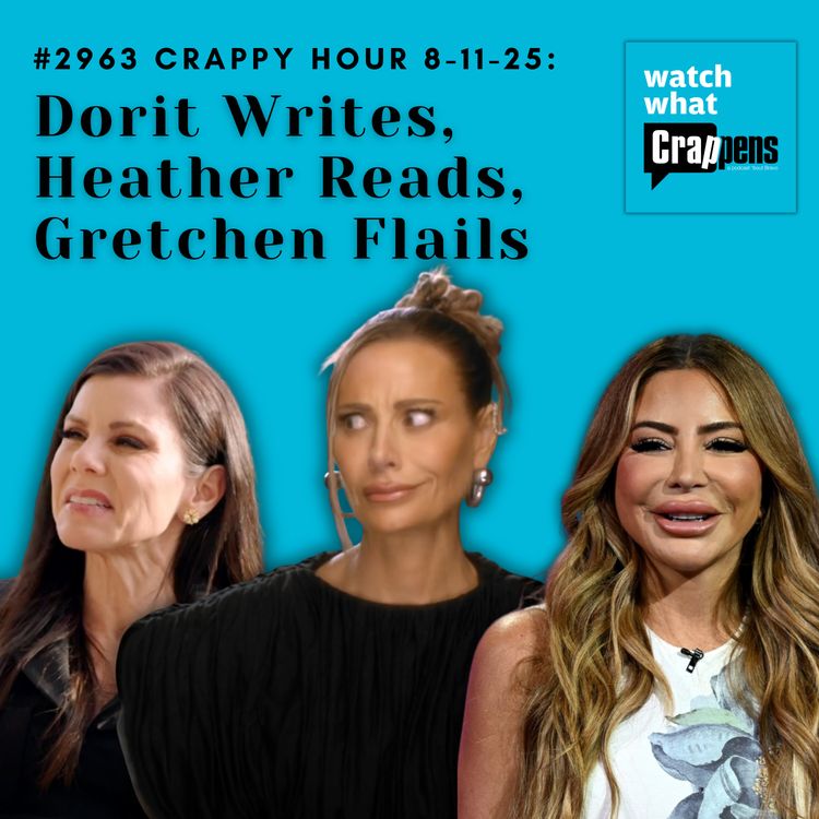 cover art for #2963 Crappy Hour 8-11-25: Dorit Writes, Heather Reads, Gretchen Flails