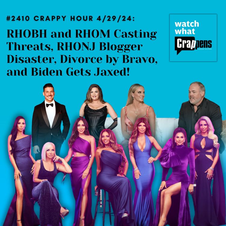 cover art for #2410 Crappy Hour Live 4/29/24: RHOBH and RHOM Casting Threats, RHONJ Blogger Disaster, Divorce by Bravo, and Biden Gets Jaxed!