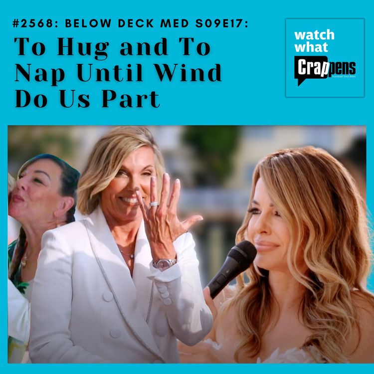 cover art for #2568: Below Deck Med S09E17: To Hug and To Nap Until Wind Do Us Part